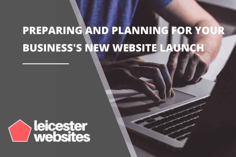 Preparing and Planning for Your Business's New Website Launch